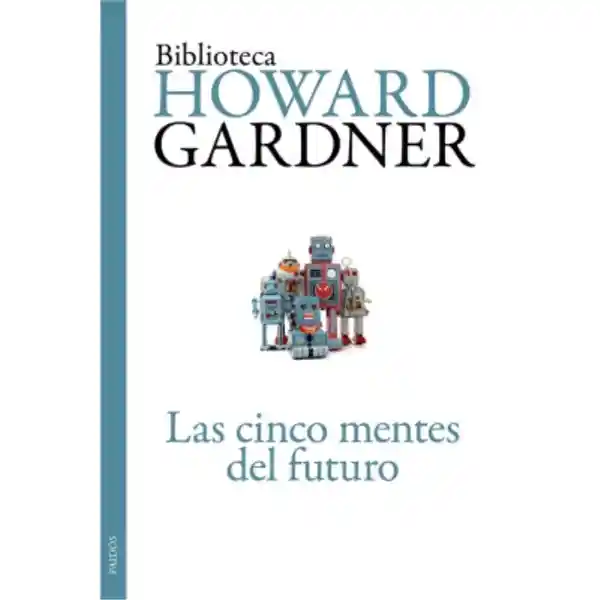 Las Cinco Mentes del Futuro / Howard Gardner