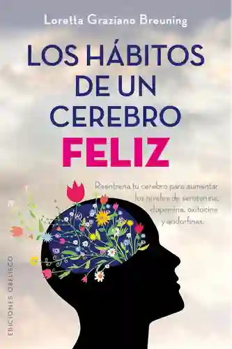 Los Habitos De Un Cerebro Feliz - Loretta Graziano Breuning