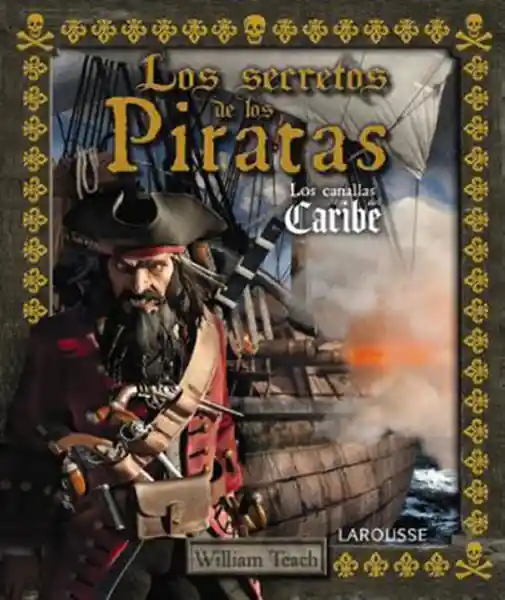 Los Secretos de Los Piratas. Los Canallas Del Caribe.