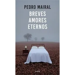 Breves Amores Eternos: Cuentos - Pedro Mairal