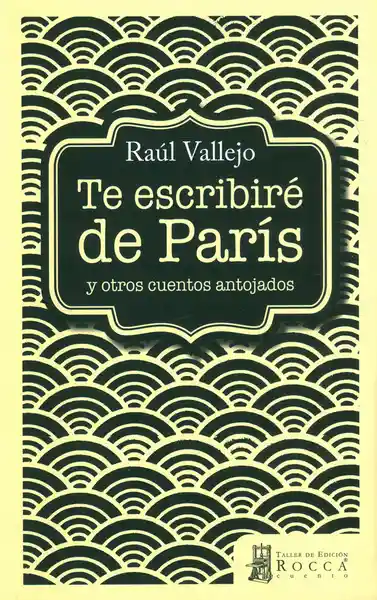 Te Escribiré de París - Raúl Vallejo