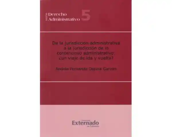 De la jurisdicción administrativa a la jurisdicción de lo contencioso administrativo: ¿un viaje de ida y de vuelta?