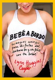 Bebé a bordo: los mejores consejos para disfrutar del embarazo y ser feliz con tu bebé