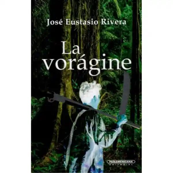 La Vorágine - Rivera José Eustasio