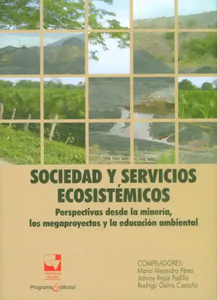 Sociedad y servicios ecosistémicos. Perspectivas desde la minería, los megaproyectos y la educación ambiental