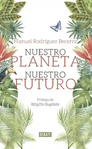 Planeta Nuestronuestro Futuro - Manuel Rodriguez Becerra