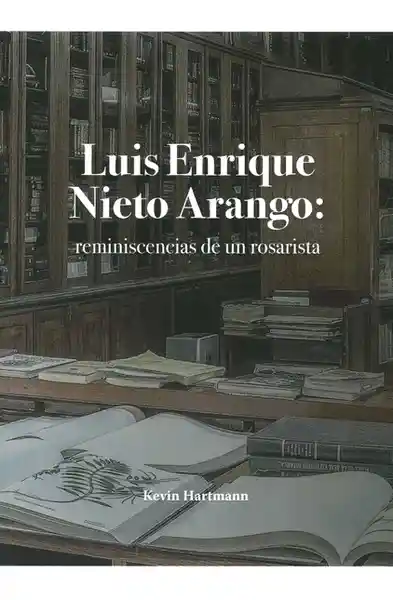 Luis Enrique Nieto Arango: Reminiscencias de un Rosarista