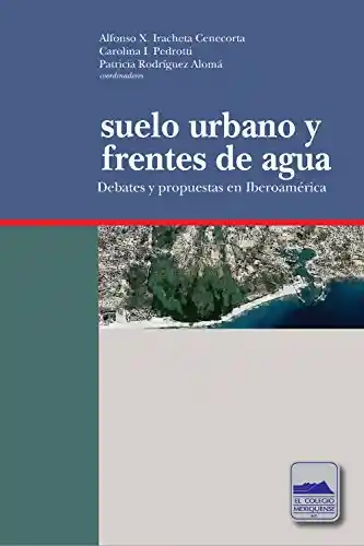 Suelo urbano y frentes de agua. Debates y propuestas en Iberoamérica