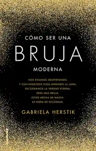 Gabriela Herstik - Cómo Ser Una Bruja Moderna 