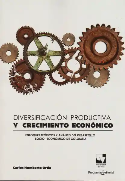 Diversificación productiva y crecimiento económico: Enfoques teóricos y análisis del desarrollo socio-económico de Colombia