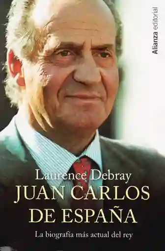 Juan Carlos de España la Biografía Más Actual Del Rey