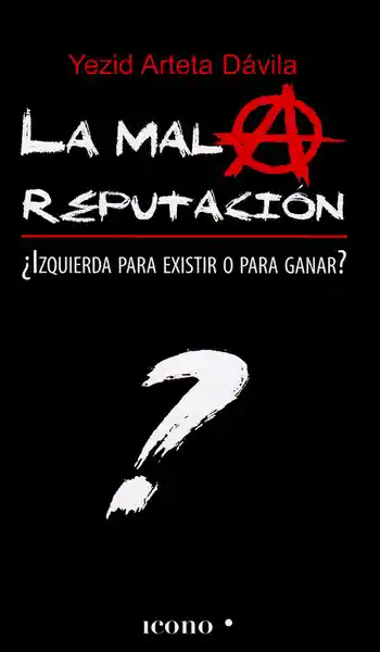 La Mala Reputación: ¿Izquierda Para Existir o Para Ganar?