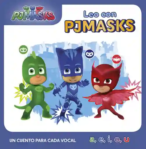 Pj Masks. Leo Con Pjmasks un Cuento Para Cada Vocal: A E I O U