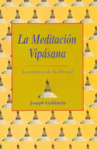 La Meditación Vipásana. La Práctica de la Libertad