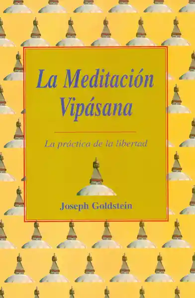 La Meditación Vipásana. La Práctica de la Libertad