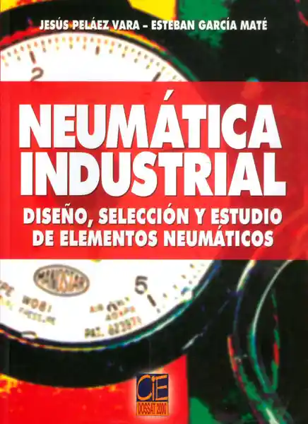 Neumática industrial. Diseño, selección y estudio de elementos neumáticos