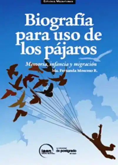 Biografía Para Uso de Los Pájaros Memoria Infancia y Migración