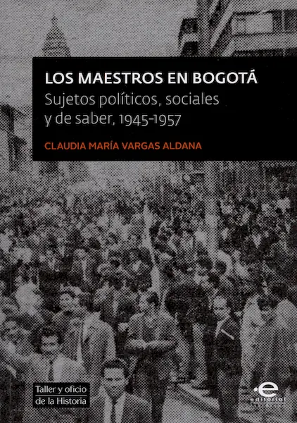 Los Maestros en Bogotá. Sujetos Políticos Sociales y de Saber