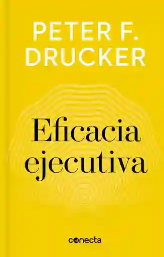 Eficacia Ejecutiva - Peter F. Drucker