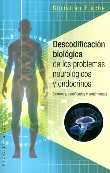 Descodificación biológica de los problemas neurológicos y endocrinos. Síntomas, significados y sentimientos