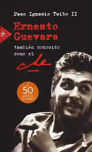 Ernesto Guevara También Conocido Como el Che - Paco Taibo II