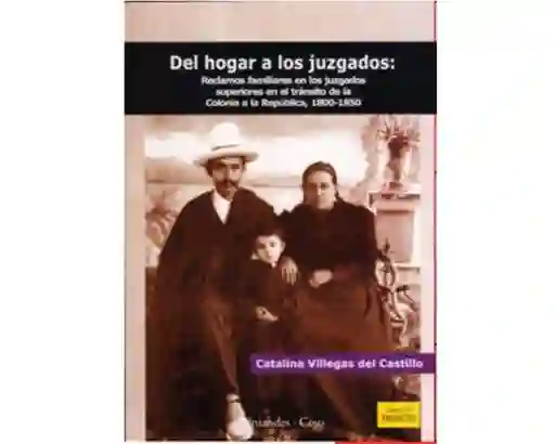 Del Hogar a Los Juzgados: Reclamos Familiares a la República