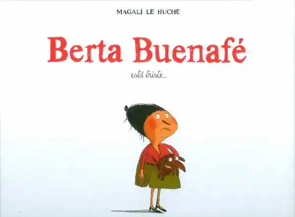 Berta Buenafé Está Triste… - Magali Le Huche