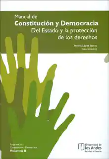 Manual de Constitución y Democracia. Del Estado y la protección de los derechos. Volumen II