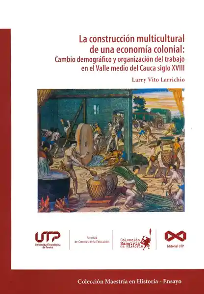 La construcción multicultural de una economía colonial: cambio demográfico y organización del trabajo en el Valle medio del Cauca siglo XVIII