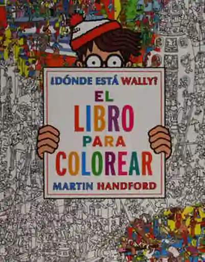 ¿Dónde Está Wally? el Libro Para Colorear - Martin Handford