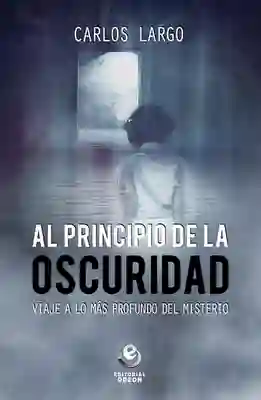 Al Principio de la Oscuridad - Carlos Largo Mariblanca