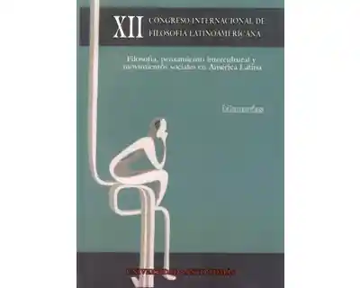 XII Congreso internacional de filosofía latinoamericana. Filosofía, pensamiento intercultural y movimientos sociales en América Latina