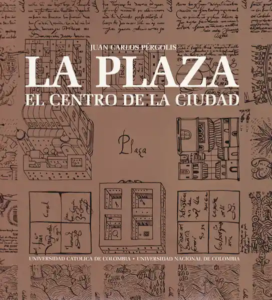 La Plaza. El Centro de la Ciudad - Juan Carlos Pérgolis