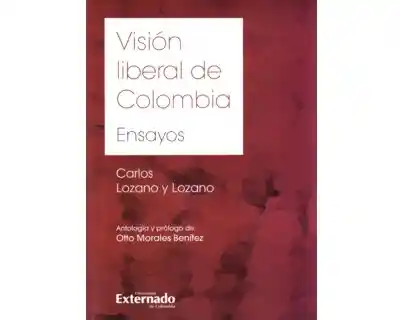 Visión liberal de Colombia. Ensayos