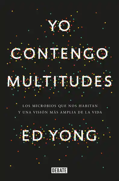 Yo Contengo Multitudes - Ed Yong