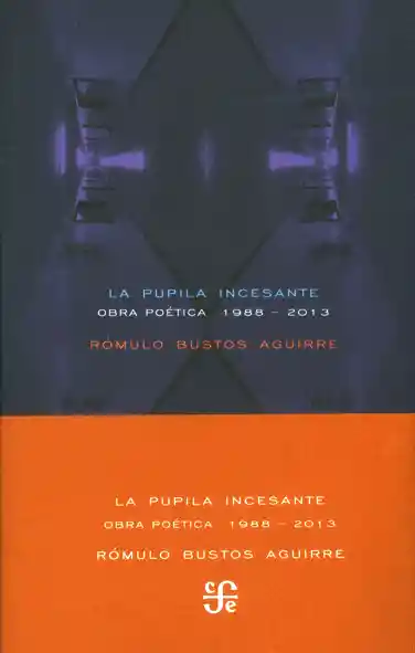 La Pupila Incesante. Obra Poética 1988 - 2013