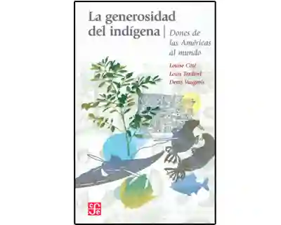 La Generosidad Del Indígena. Dones de Las Américas al Mundo