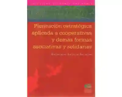 Planeación estratégica aplicada a cooperativas y demás formas asociativas y solidarias