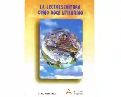 La Lectoescritura Como Goce Literario - Alcides Parra Rojas
