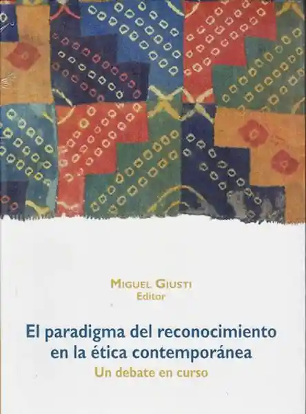 El Paradigma Del Reconocimiento En La Ética Contemporánea. Un Debate En Curso