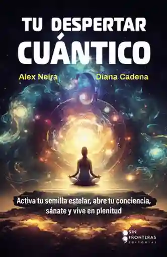 Tu Despertar Cuántico - Alex Neira - Diana Cadena