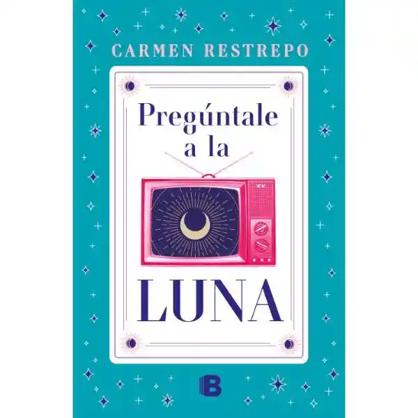 Preguntale A La Luna. Carmen Restrepo Casablanda