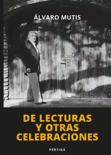 De Lecturas y Otras Celebraciones - Álvaro Mutis