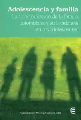 Adolescencia y familia. La transformación de la familia colombiana y su incidencia en los adolescentes