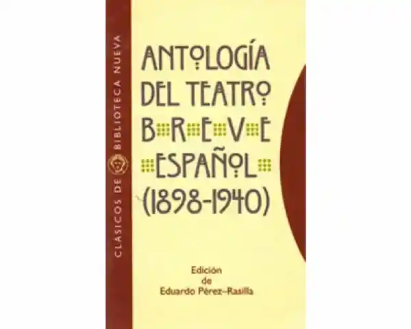 Antología Del Teatro Breve Español (1898 1940) - Distrididactika