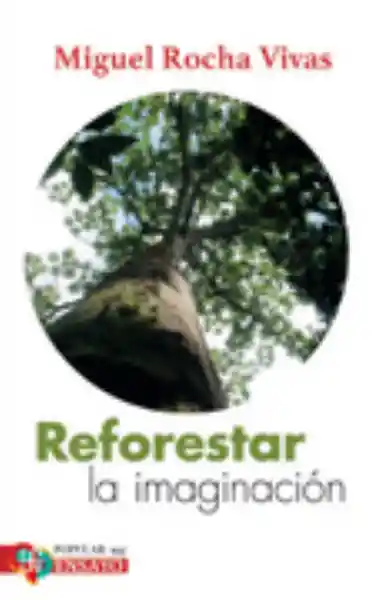 Reforestar la Imaginacion - Rocha Vivas Miguel