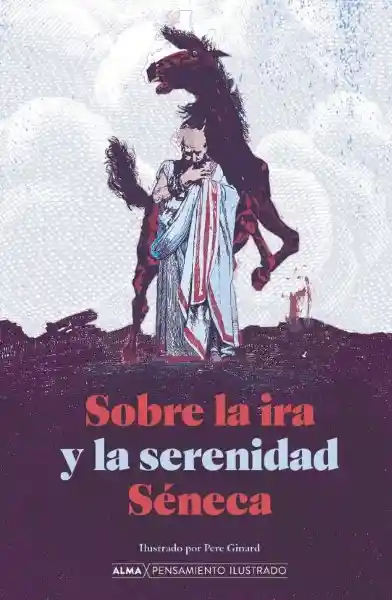 Sobre la Ira y la Serenidad - Séneca