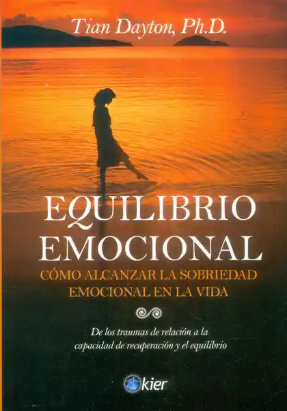 Equilibro emocional. Cómo alcanzar la sobriedad emocional en la vida. De los traumas de relación a la capacidad de recuperación y el equilibrio