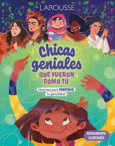 Chicas Geniales Que Fueron Como Tú - Larouse