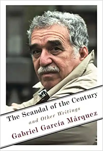 The Scandal of The Century - Garcia Marquez Gabriel